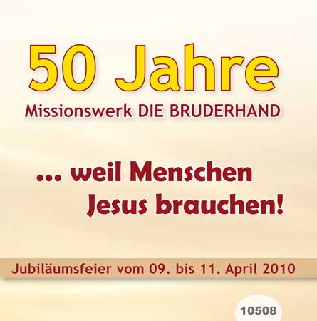 50 Jahre Missionswerk DIE BRUDERHAND ... weil Menschen Jesus brauchen!
